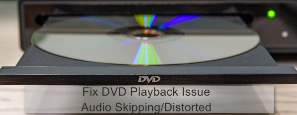 Fix Audio Skipping Distorted Problem When Playing a DVD